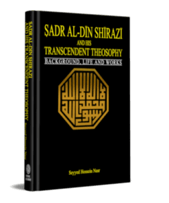 SADR AL-DIN SHIRAZI AND HIS TRANSCENDENT THEOSOPHY