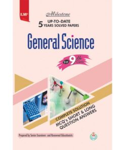 GENERAL SCIENCE MILESTONE UP-TO-DATE 5 YEARS SOLVED PAPERS (CLASS 9 E/M)