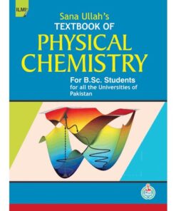 ILMI SANA ULLAH’S TEXTBOOK OF PHYSICAL CHEMISTRY FOR B.SC