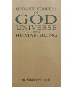 QURANIC CONCEPT OF GOD UNIVERSE & HUMAN BEING