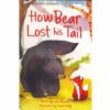 HOW BEAR LOST HIS TAIL : FIRST READING SERIES 2