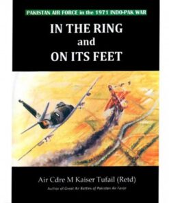 IN THE RING AND ON ITS FEET PAKISTAN AIR FORCE IN THE 1971 INDO PAK WAR