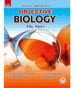 ILMI AN EASY APPROACH TO OBJECTIVE BIOLOGY FSC. (PART 1)