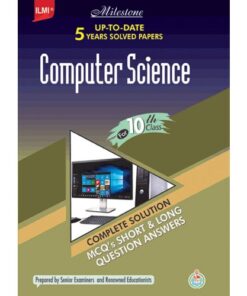 COMPUTER SCIENCE MILESTONE UP-TO-DATE 5 YEARS SOLVED PAPERS (CLASS 10 E/M)