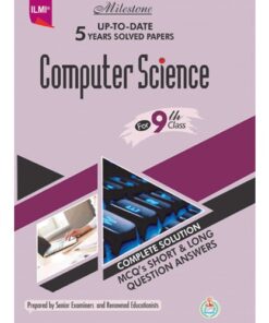 COMPUTER SCIENCE MILESTONE UP-TO-DATE 5 YEARS SOLVED PAPERS (CLASS 9 E/M)