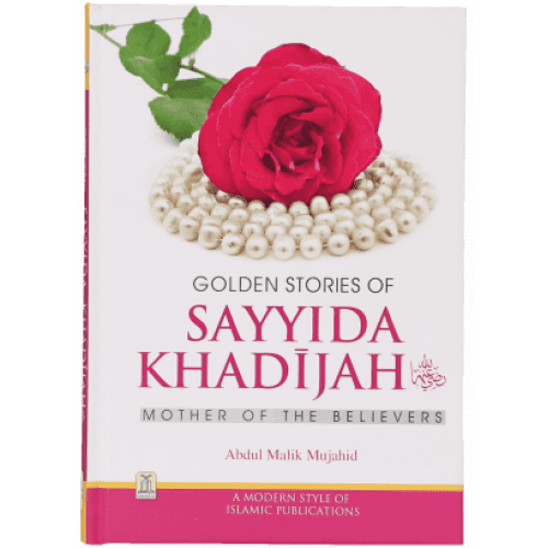 GOLDEN STORIES OF SAYYIDA KHADIJAH (R.A
