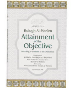 BULUGH AL MARAM (ATTAINMENT OF THE OBJECTIVE)