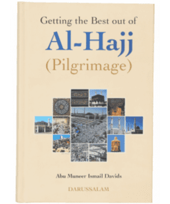 GETTING THE BEST OUT OF AL HAJJ (PILGRIMAGE)