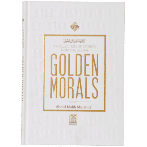 A COLLECTION OF STORIES FROM THE SEERAH GOLDEN MORAL