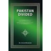 PAKISTAN DIVIDED: STUDY OF THE FACTORS AND FORC