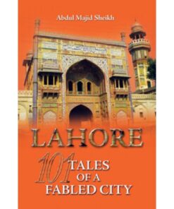 LAHORE: 101 TALES OF A FABLED CITY