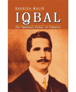 IQBAL THE SPIRTUAL FATHER OF PAKISTAN