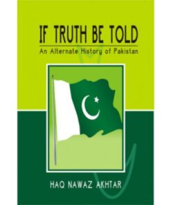 IF TRUTH BE TOLD: ALTERNATE HISTORY OF PAKISTAN