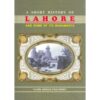 A SHORT HISTORY OF LAHORE & ITS MONUMENTS