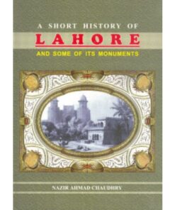 A SHORT HISTORY OF LAHORE & ITS MONUMENTS