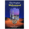 OUR PROPHET MUHAMMAD P.B.U.H