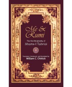 ME AND RUMI THE AUTOBIOGRAPHY OF SHAMS I TABRIZI BY WILLIAM C. CHITTICK