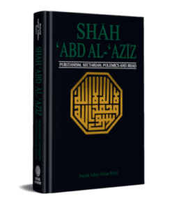 SHAH ‘ABD AL-‘AZIZ PURITANISM, SECTARIAN POLEMICS AND JIHAD