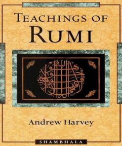 TEACHINGS OF RUMI BY RUMI / ANDREW HARVEY