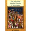 THE FALL OF THE MOGHUL EMPIRE OF HINDUSTAN