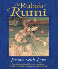 THE RUBAIS OF RUMI INSANE WITH LOVE BY MAULANA JALALUDDIN RUMI (R.A)