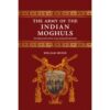 THE ARMY OF THE INDIAN MOGHULS