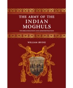 THE ARMY OF THE INDIAN MOGHULS